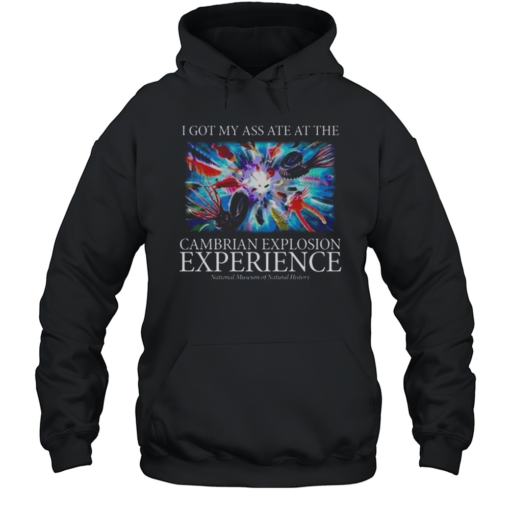 I Got My Ass Ate At The Cambrian Explosion Experience Shirt Unisex Hoodie