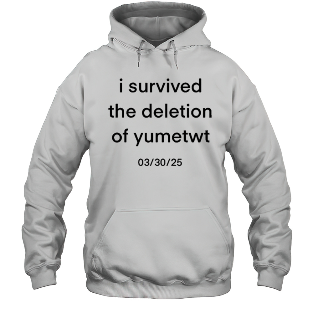 I Survived The Deletion Of Yumetwt 3 30 2025 T-shirt Unisex Hoodie