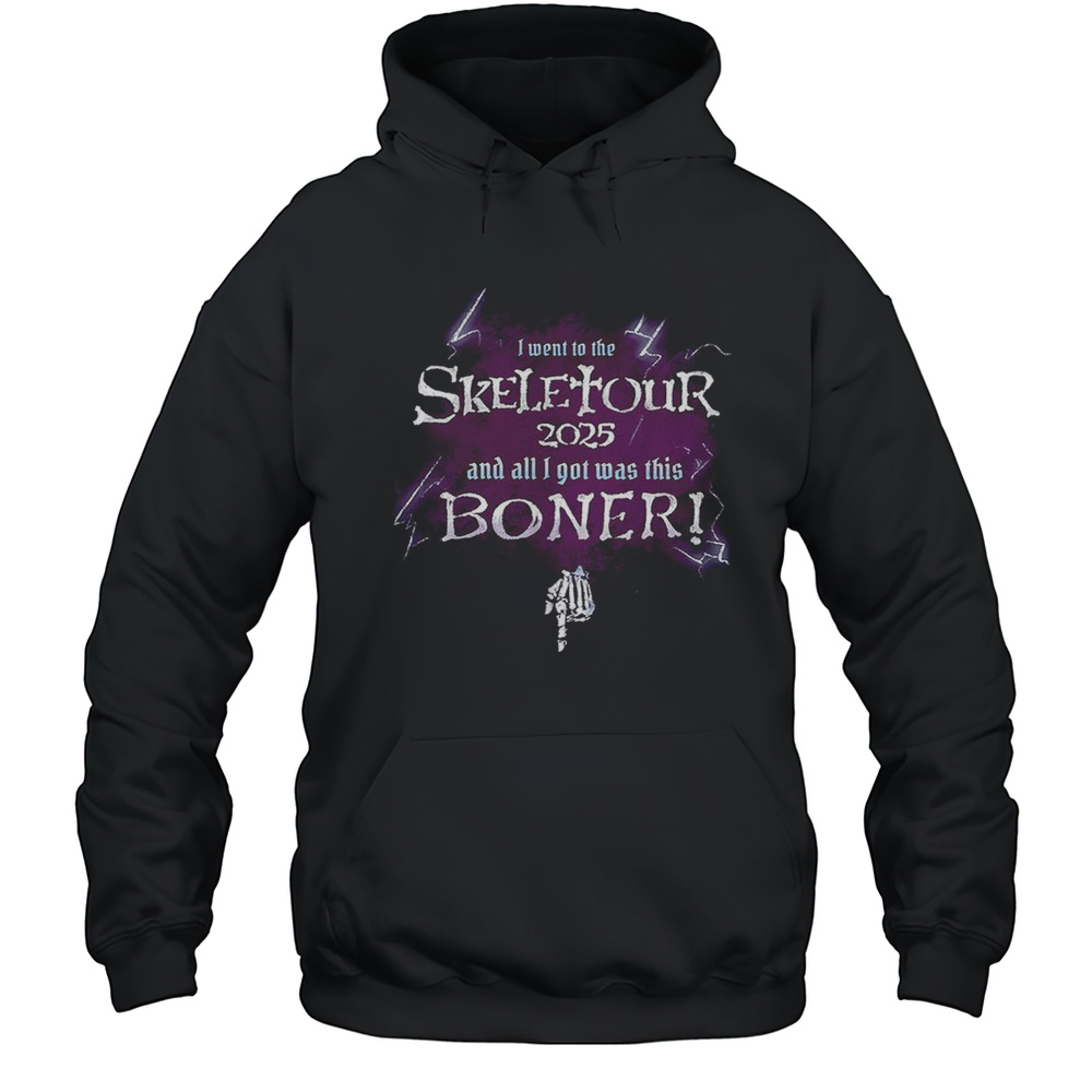 I Went To The Skeletour 2025 And All I Got Was This Boner Shirt Unisex Hoodie