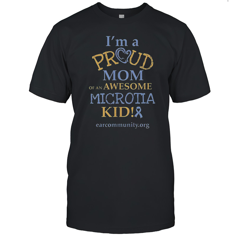 Im Proud Mom Of An Awesome Microtia Kid Shirt
