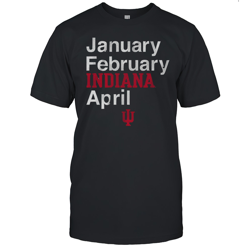 Indiana Hoosiers Mens Basketball January February Indiana April Shirt