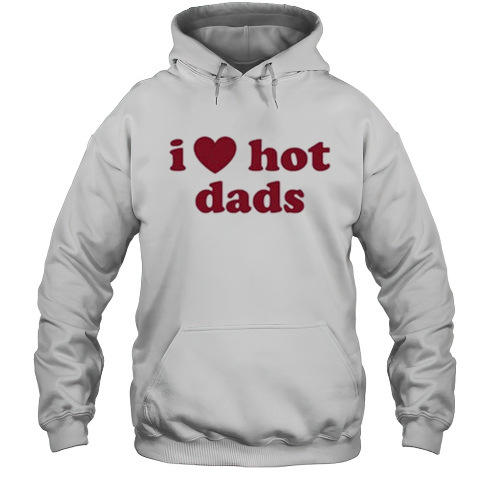 Isla Dawn I Love Hot Dads T-shirt Unisex Hoodie