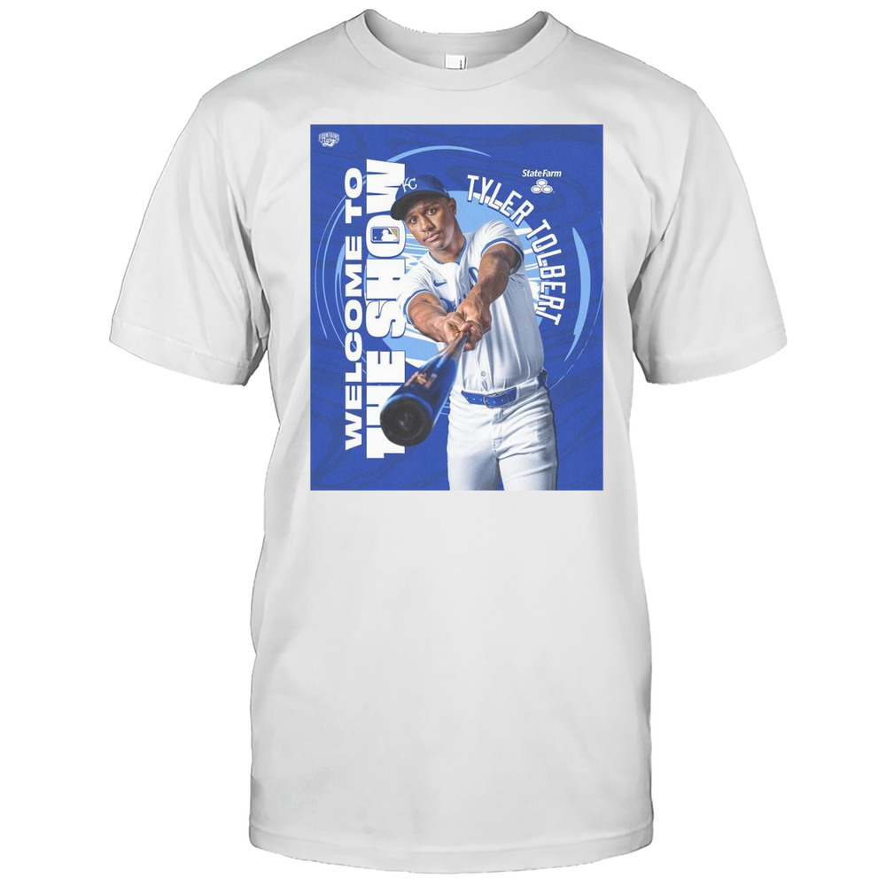 Kansas City Royals Baseball Tyler Tolbert Welcome To The Show T-shirt