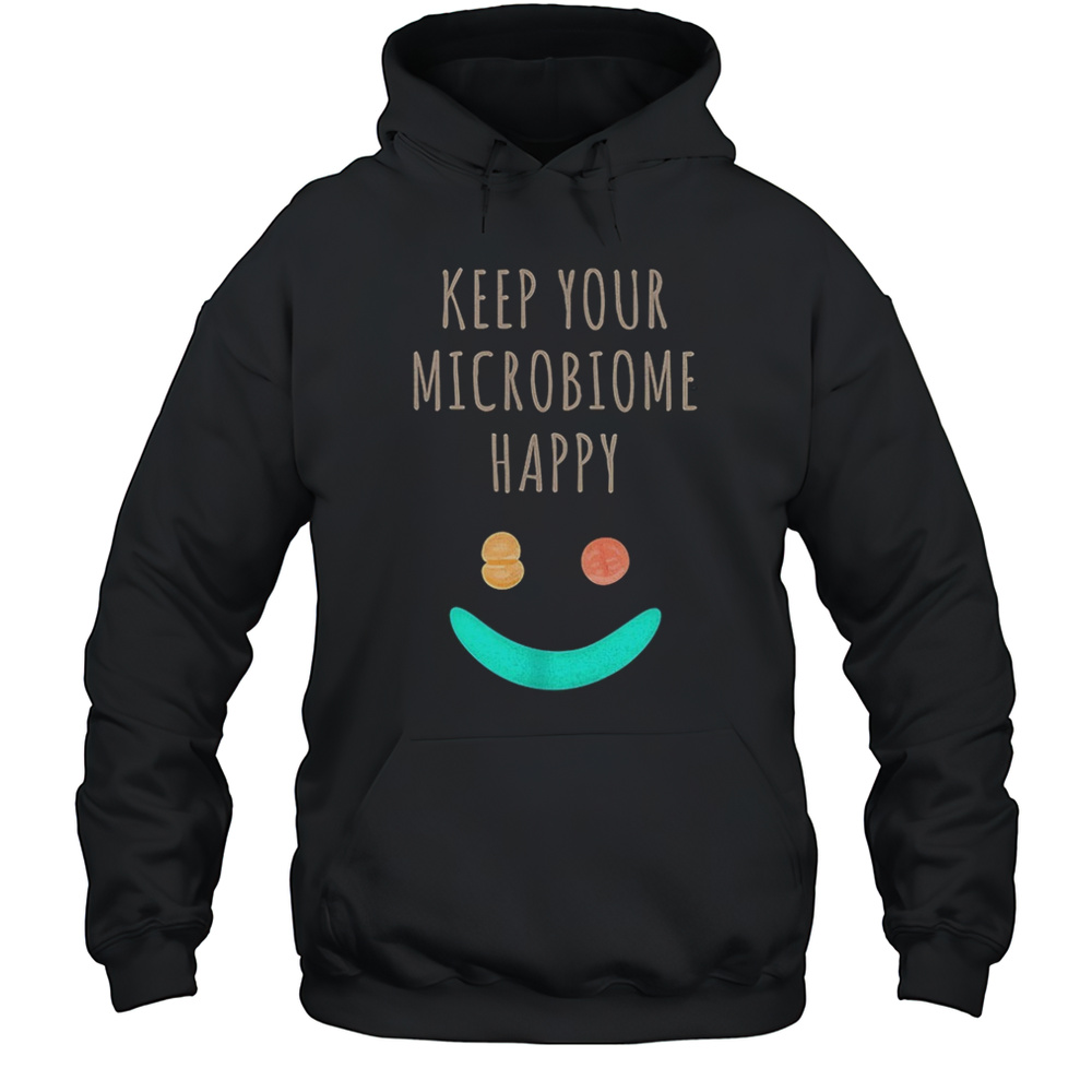 Keep Your Microbiome Happy Shirt Unisex Hoodie