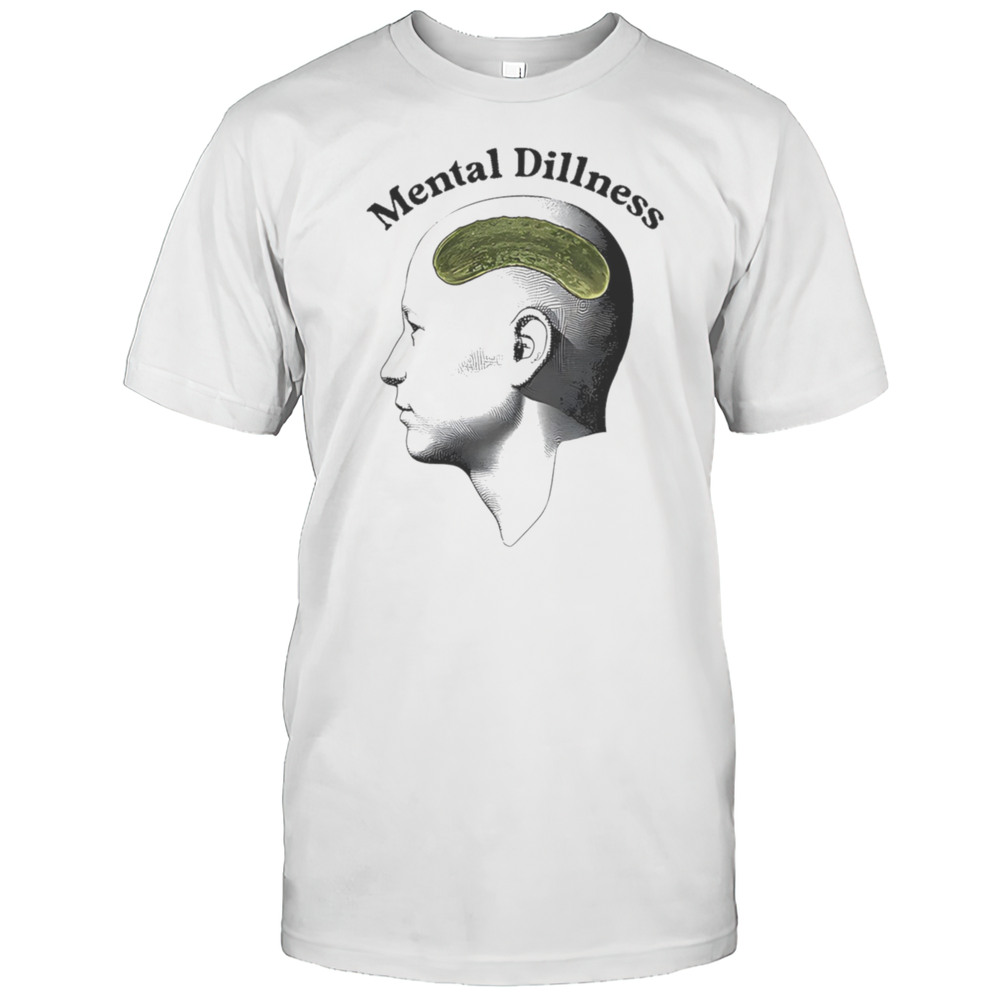 Mental Dillness Cucumber Shirt