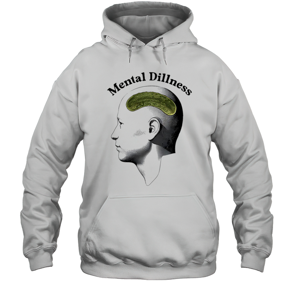 Mental Dillness Cucumber Shirt Unisex Hoodie