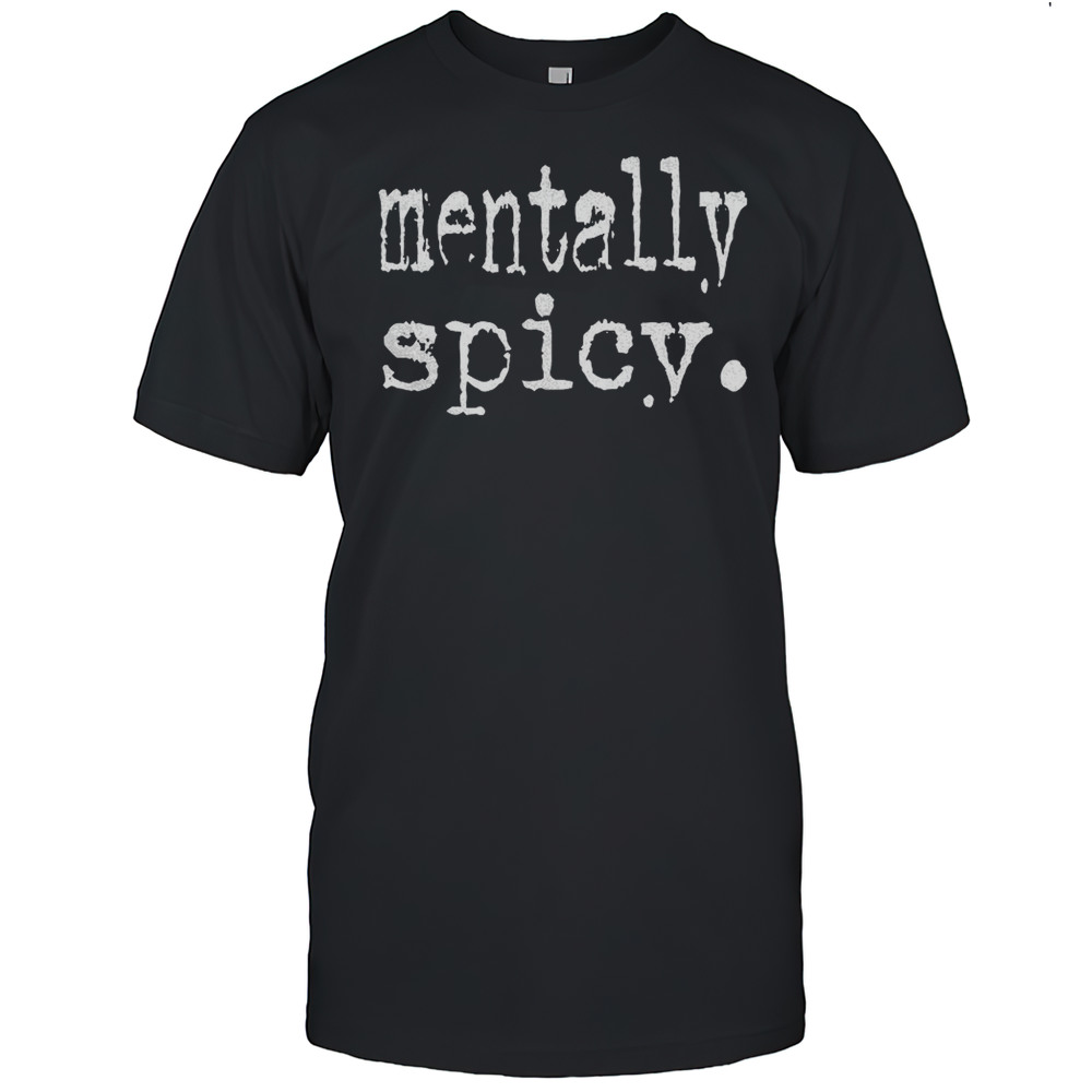 Mentally Spicy Shirt