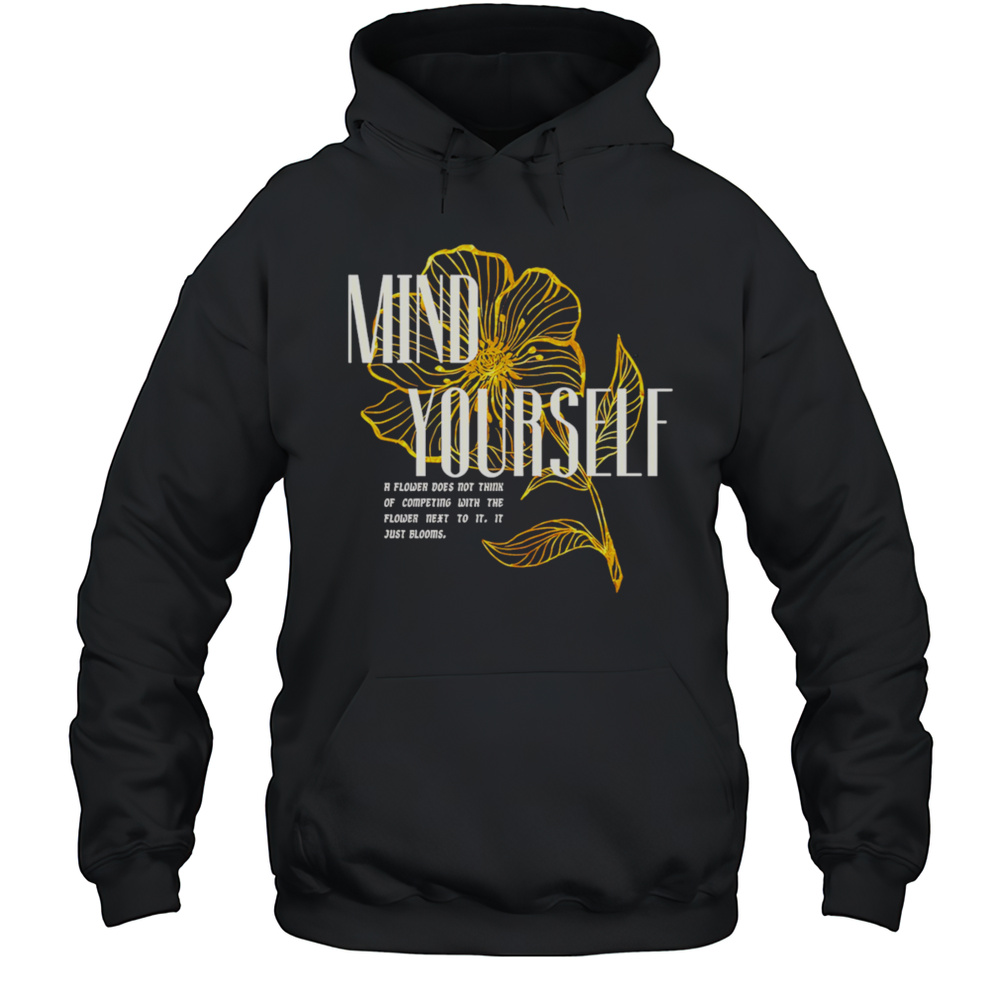 Mind Yourself Flower Shirt Unisex Hoodie