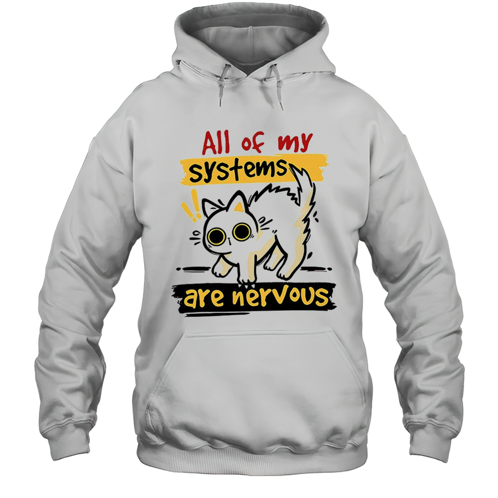 Nervous Cat All Of My Systems Are Nervous Shirt Unisex Hoodie