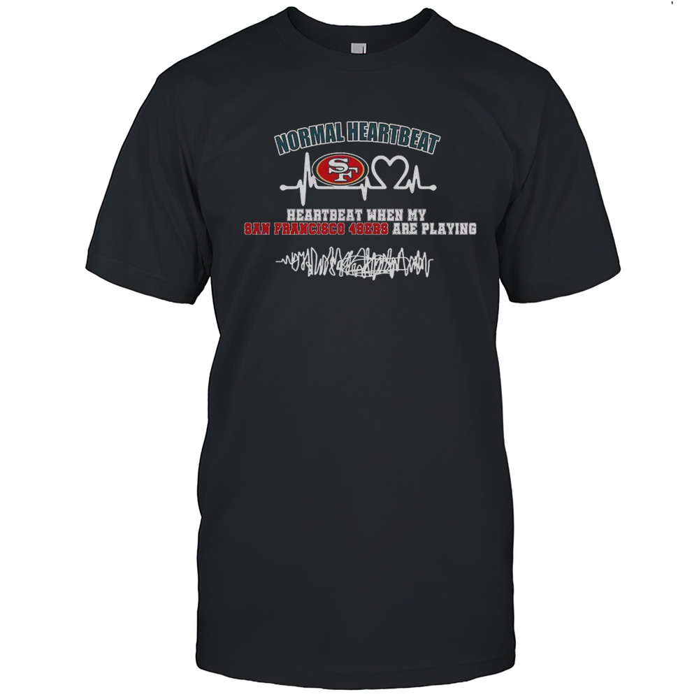 Normal Heartbeat When My San Francisco 49ers Are Playing Shirt
