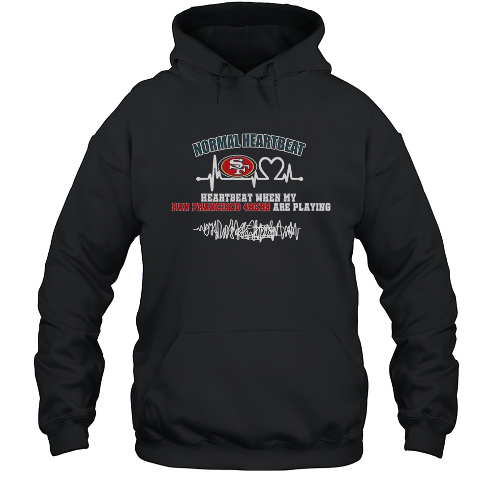 Normal Heartbeat When My San Francisco 49ers Are Playing Shirt Unisex Hoodie