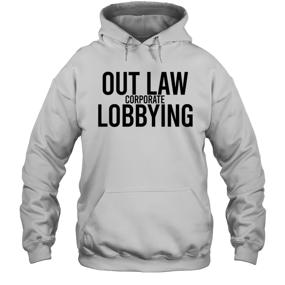 Out Law Corporate Lobbying Shirt Unisex Hoodie