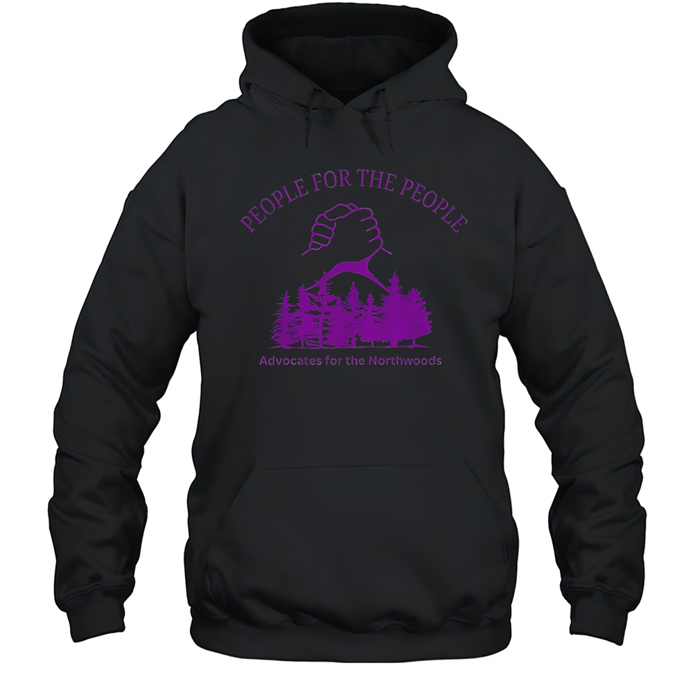 People For The People Advocates For The Northwoods Shirt Unisex Hoodie