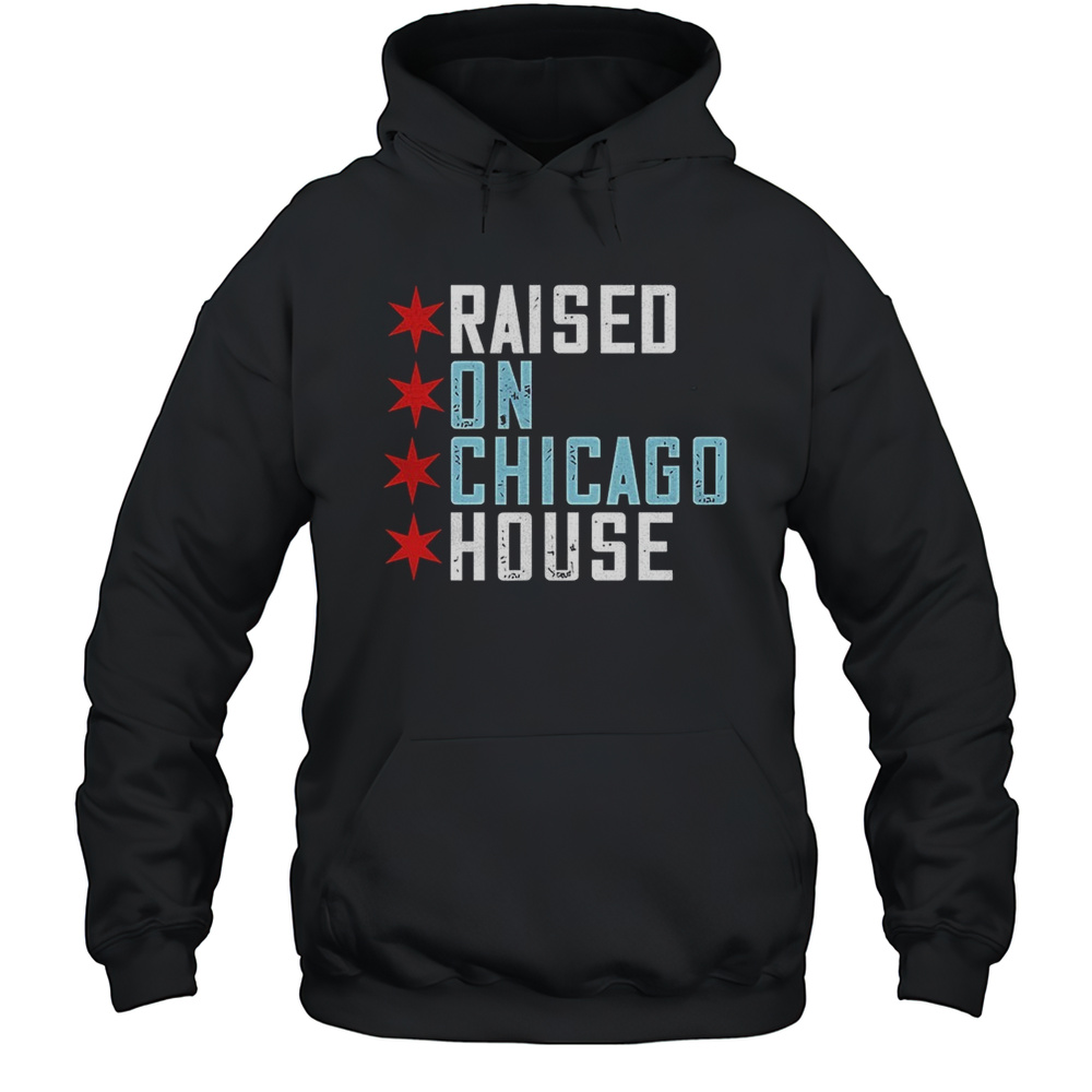Raised On Chicago House Shirt Unisex Hoodie