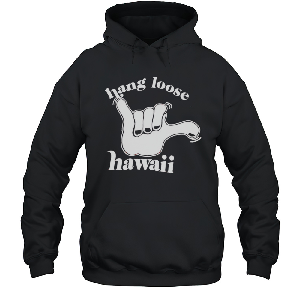 Shaka Sign Hang Loose Hawaii Shirt Unisex Hoodie