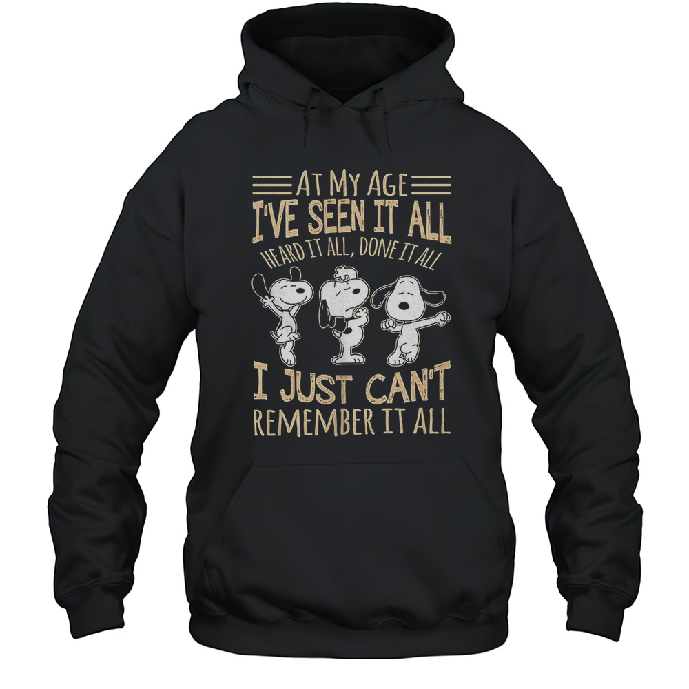 Snoopy At My Age Ive Seen It All Heard It All Done It All Shirt Unisex Hoodie
