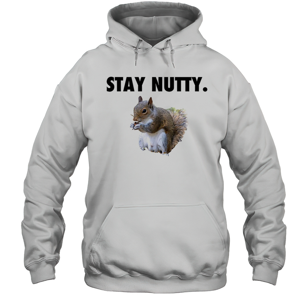 Squirrel Stay Nutty Shirt Unisex Hoodie