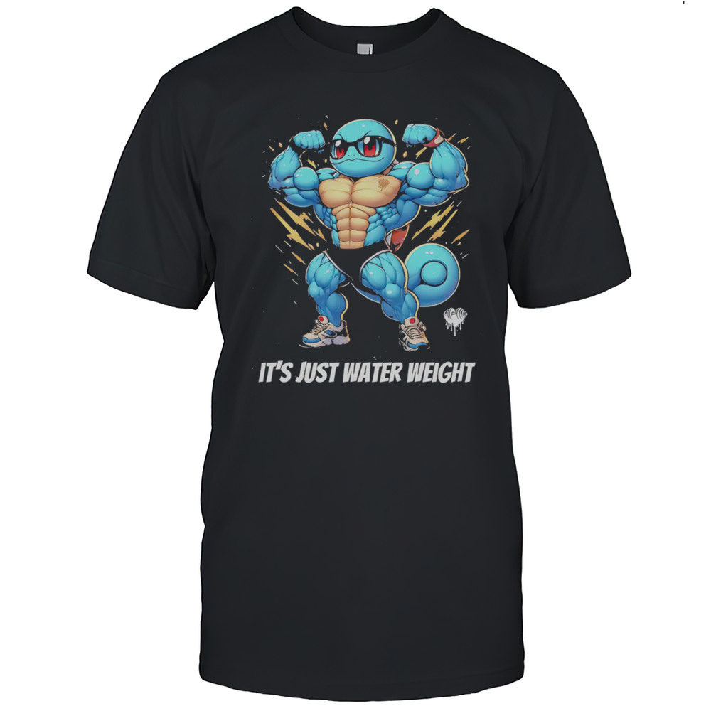 Squirt Bro Gym Its Just Water Weight Shirt