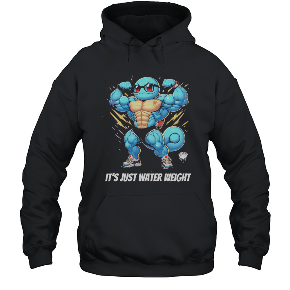 Squirt Bro Gym Its Just Water Weight Shirt Unisex Hoodie
