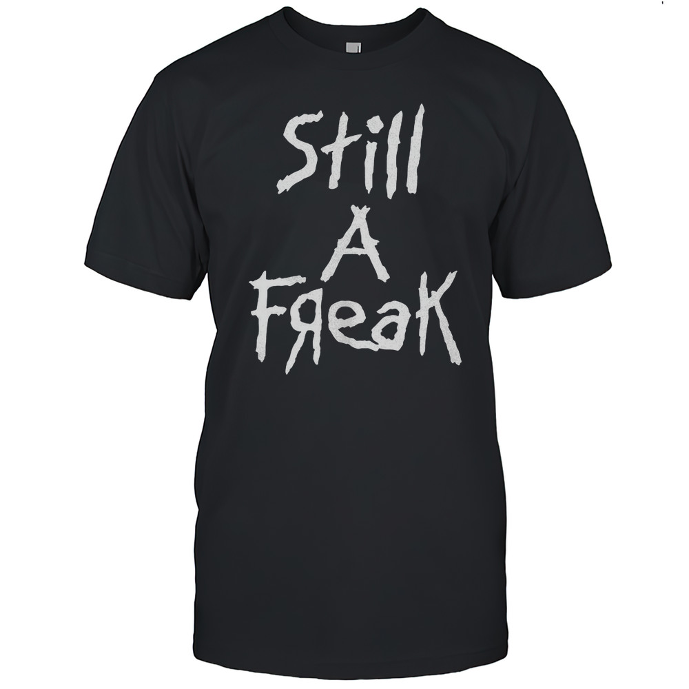 Still A Freak Shirt