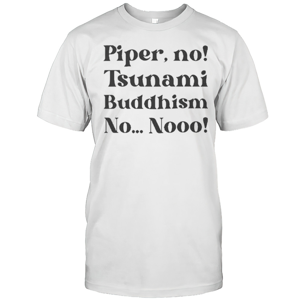 The White Lotus Piper No Tsunami Buddhism No No Shirt