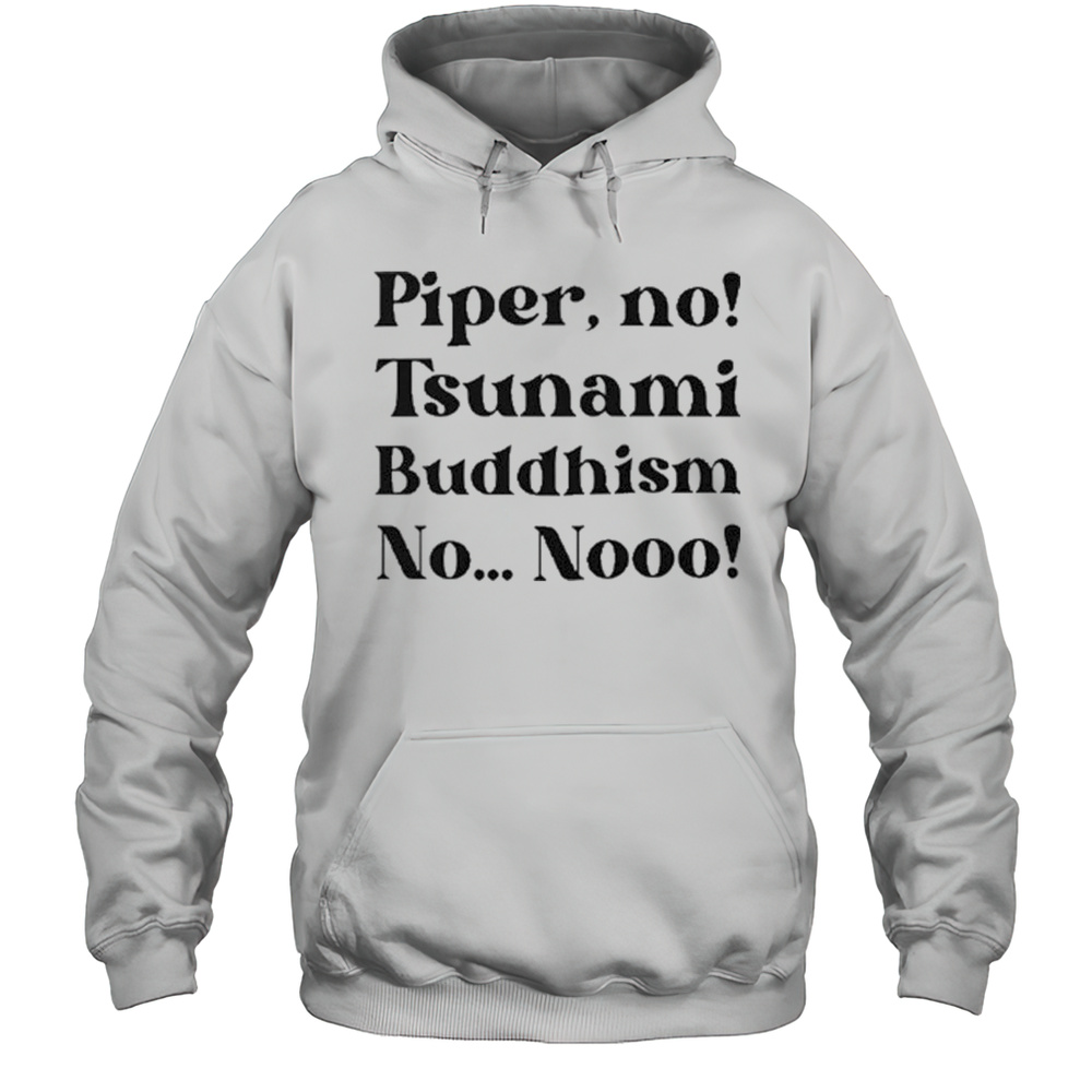 The White Lotus Piper No Tsunami Buddhism No No Shirt Unisex Hoodie