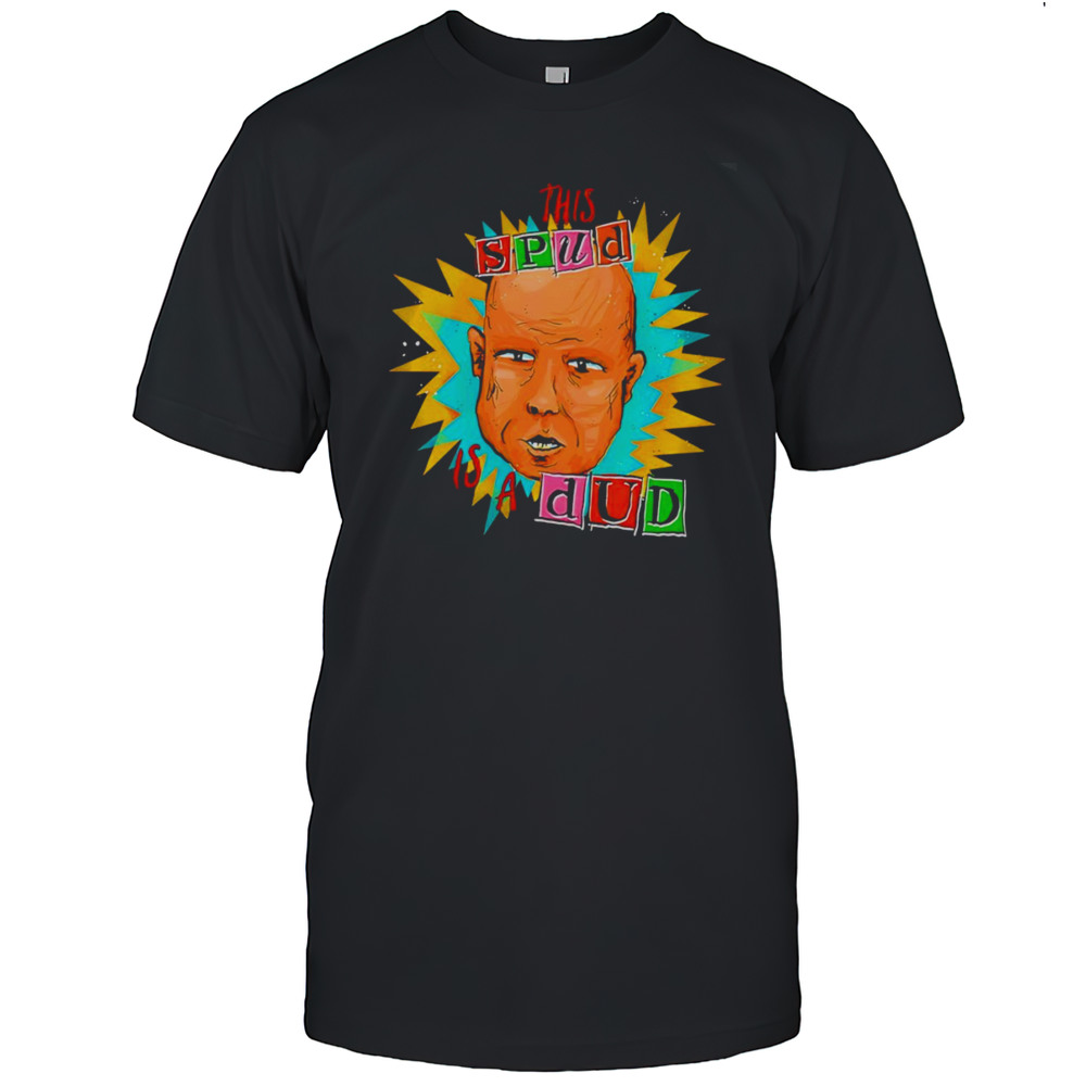 This Spud Is A Dud Shirt