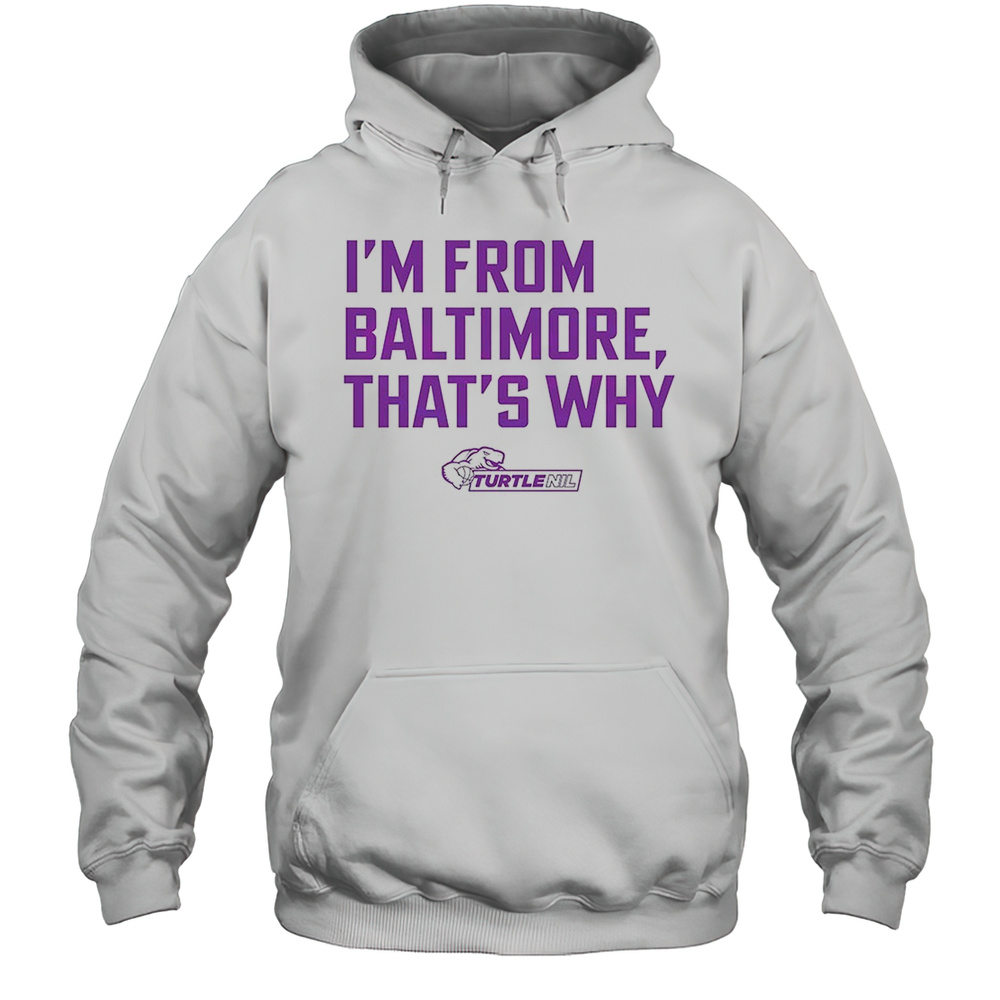 Turtle NIL Im From Baltimore Thats Why Shirt Unisex Hoodie