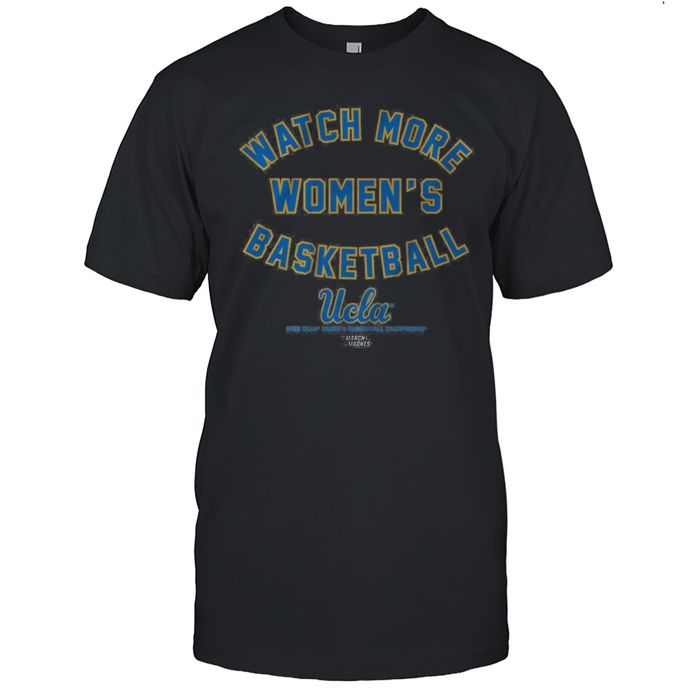 UCLA Bruins Basketball Watch More Womens Basketball 2025 NCAA Championships March Madness T-shirt UCLA Bruins Basketball Watch More Womens Basketball 2025 NCAA Championships March Madness T-shirt