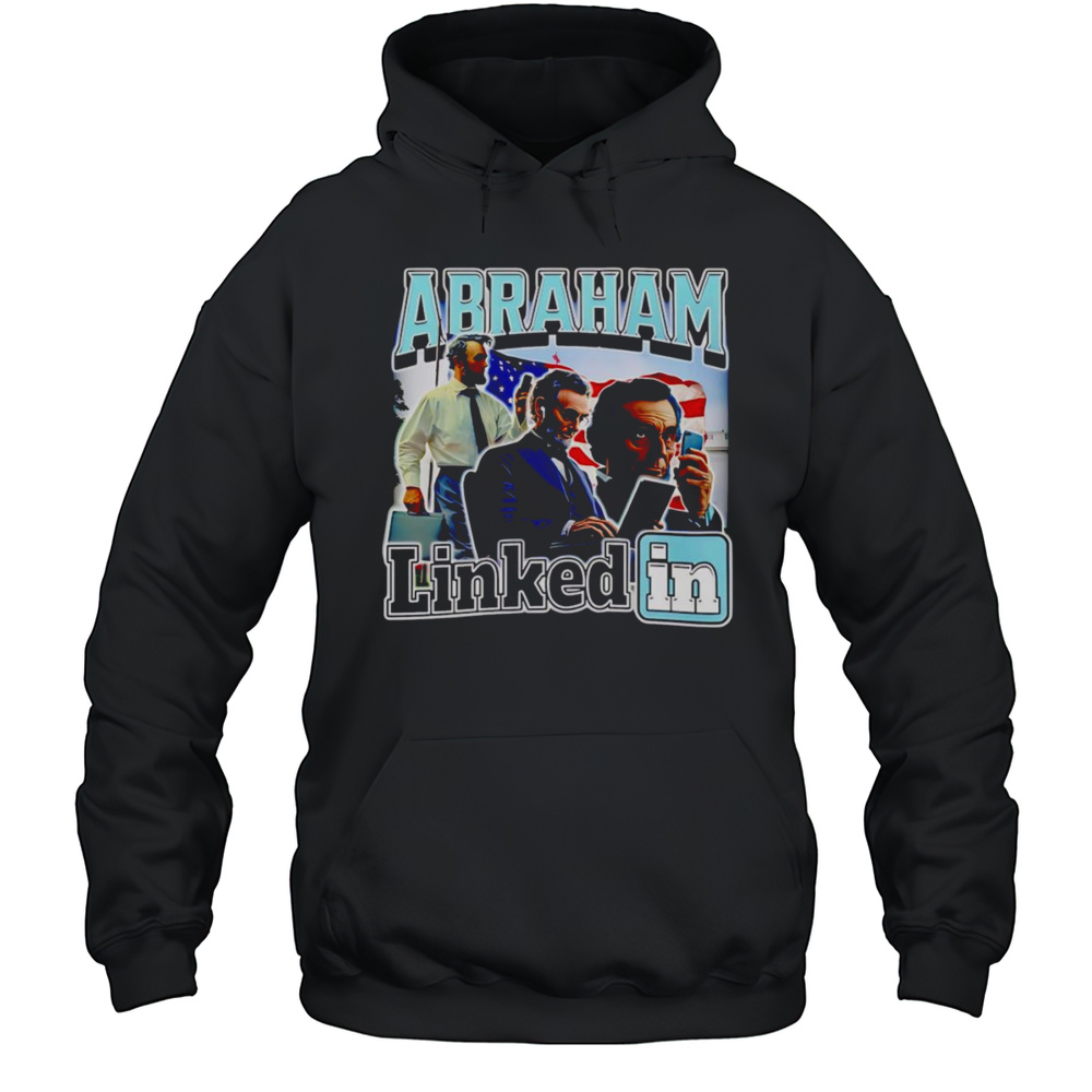 Abraham Linkedin Shirt Unisex Hoodie