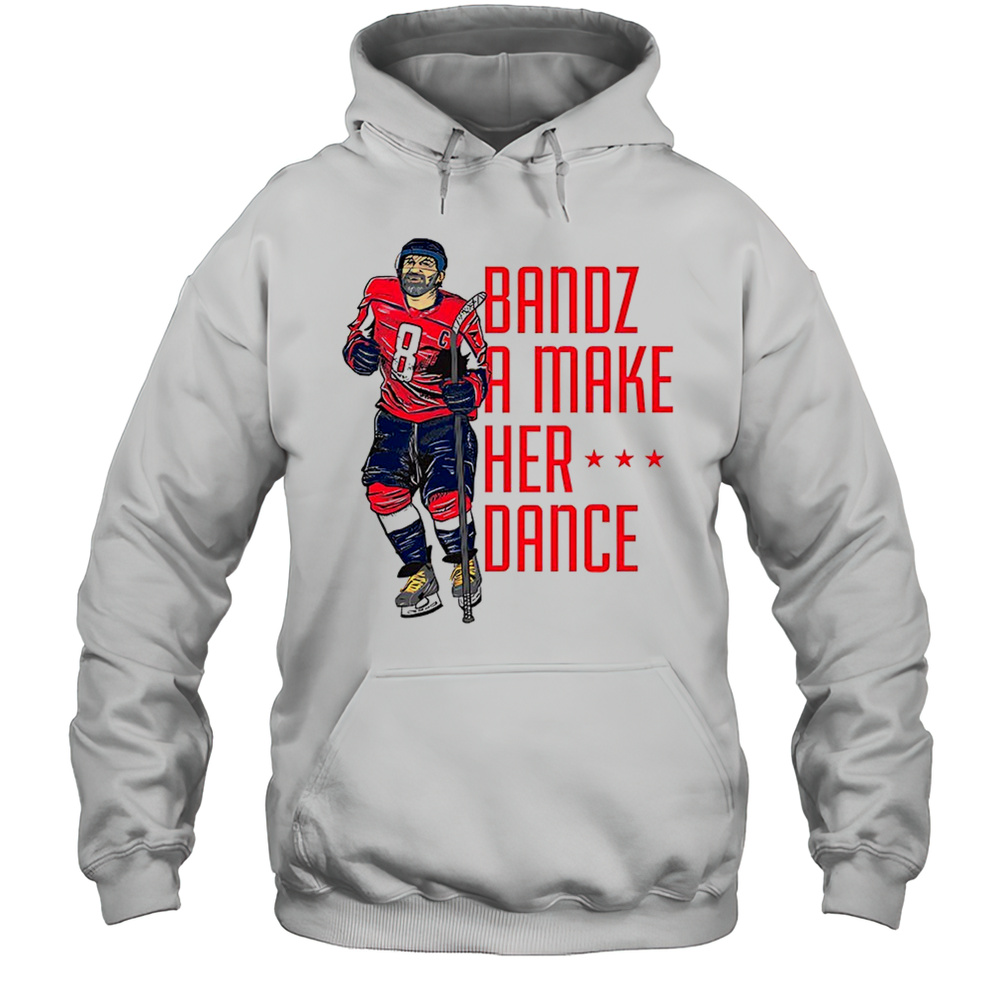 Alexander Ovechkin Washington Capitals Bandz A Make Her Dance Shirt Unisex Hoodie