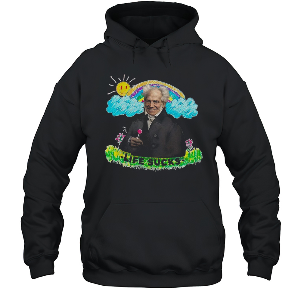 Arthur Schopenhauer Life Sucks Shirt Unisex Hoodie
