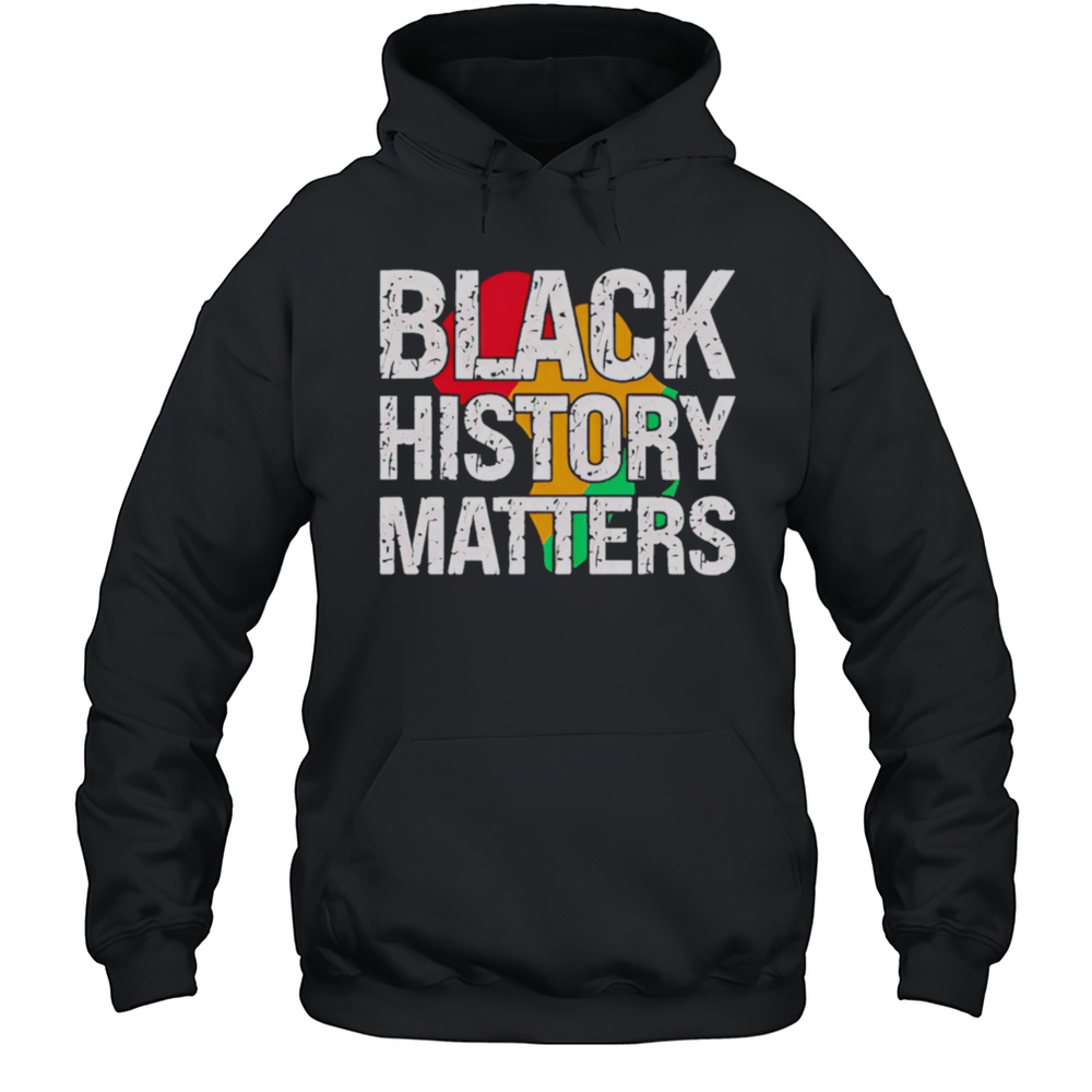 Black History Matters Shirt Unisex Hoodie