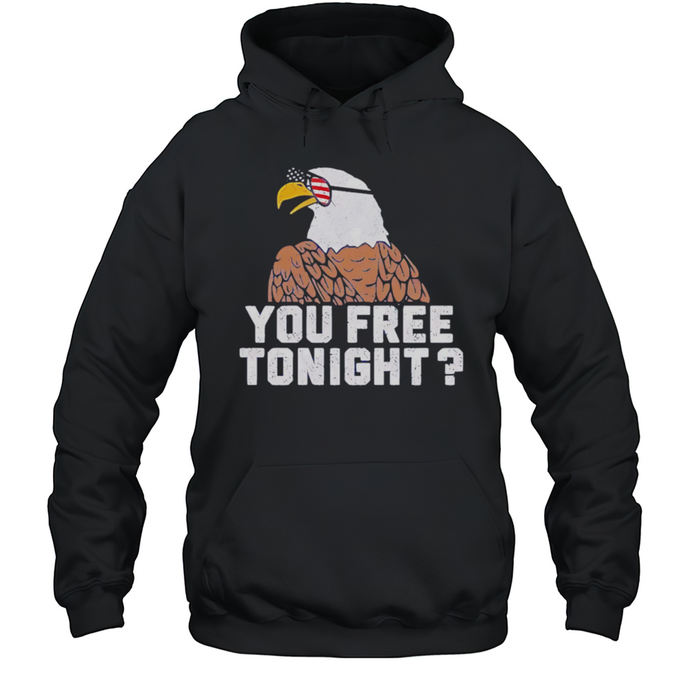 Eagles You Free Tonight Shirt Unisex Hoodie