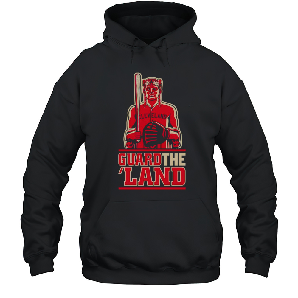 Guard The Land Cleveland Baseball Shirt Unisex Hoodie