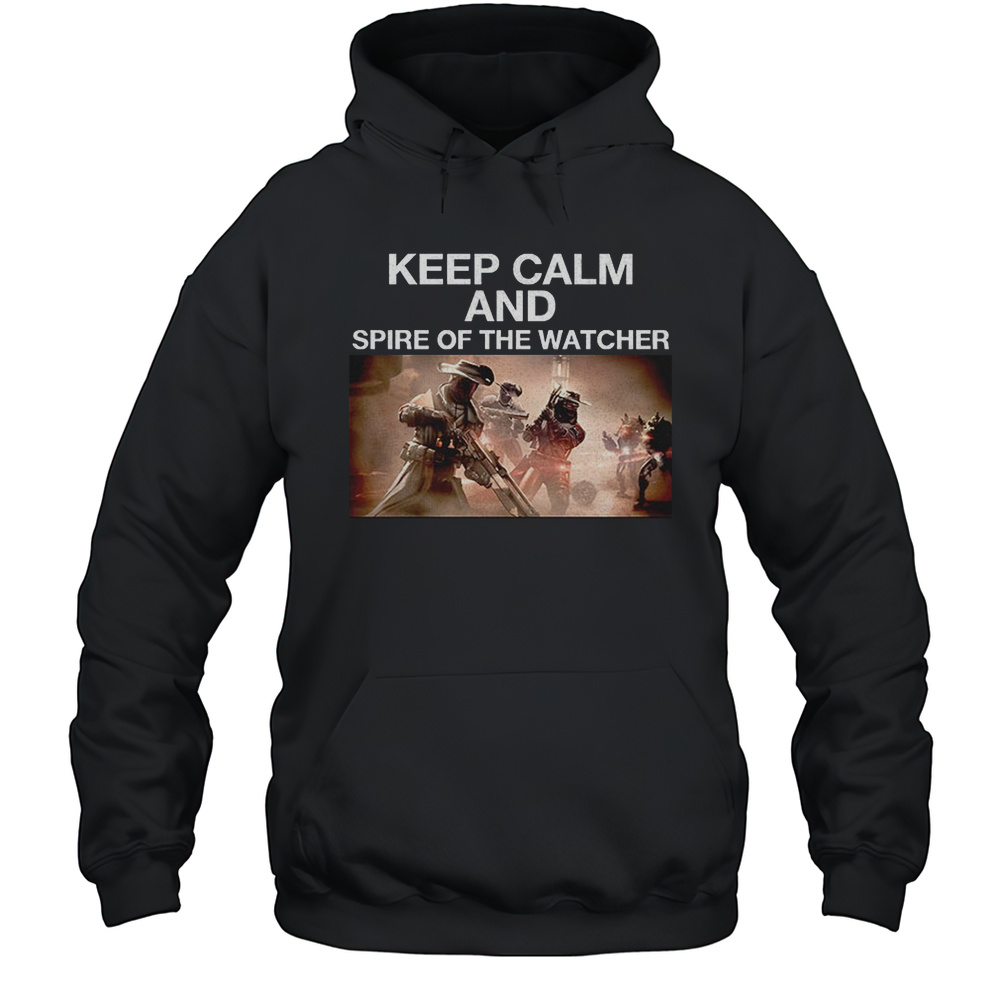 Keep Calm And Spire Of The Watcher Shirt Unisex Hoodie