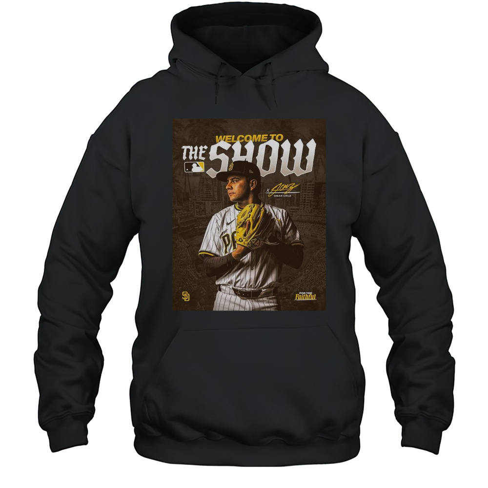 Poster San Diego Padres Welcome To The Show Omar Cruz For The Faithful Signature MLB Baseball 2025 T-shirt Unisex Hoodie
