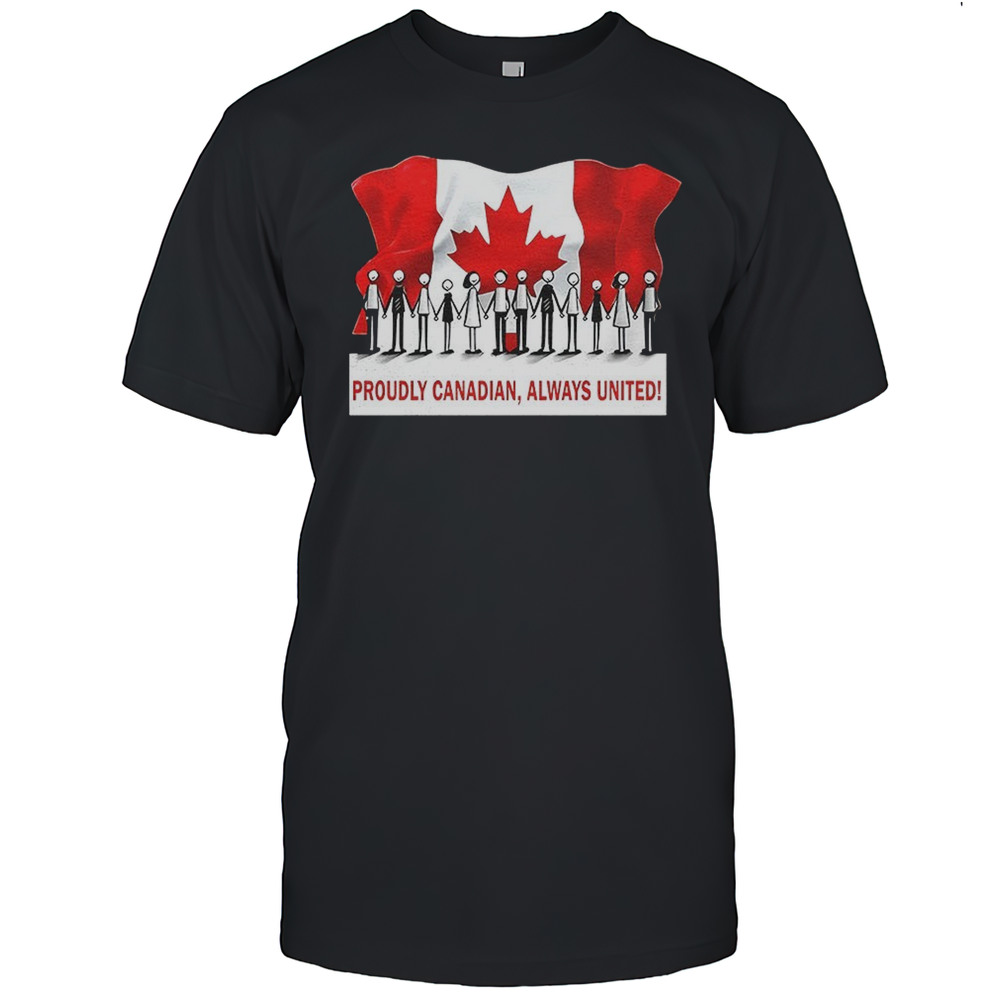 Proudly Canadian Always United Shirt