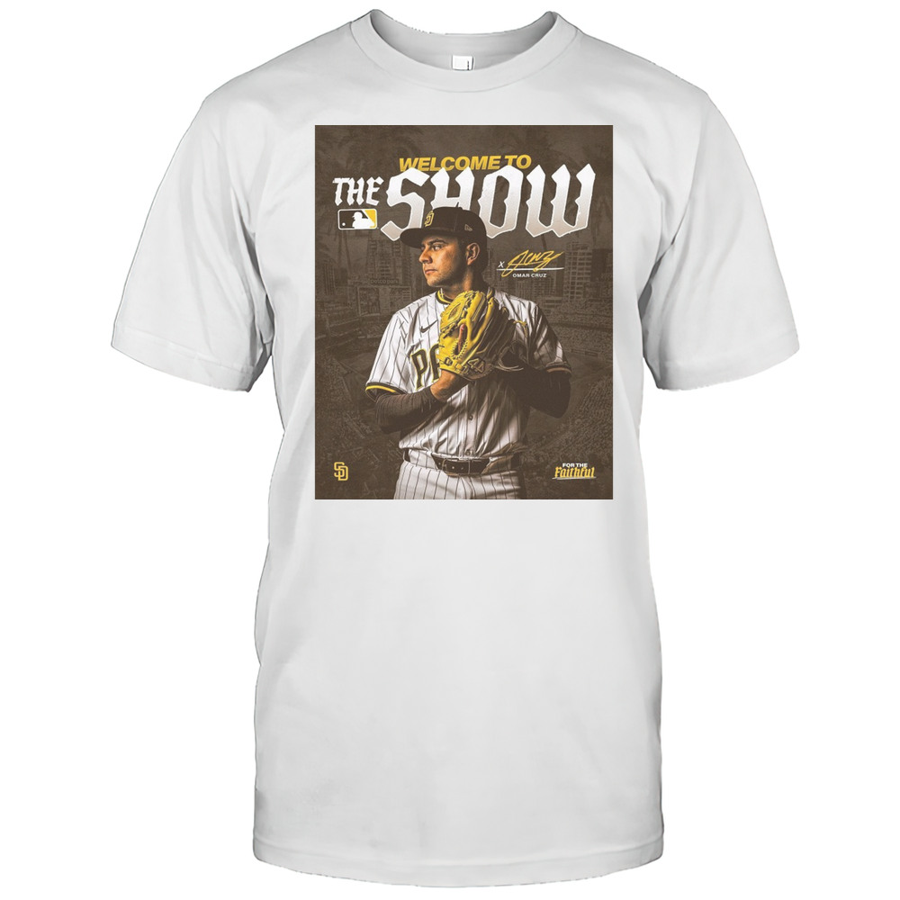 San Diego Padres Baseball Welcome To The Show Omar Cruz For The Faithful Signature Poster T-shirt San Diego Padres Baseball Welcome To The Show Omar Cruz For The Faithful Signature Poster T-shirt