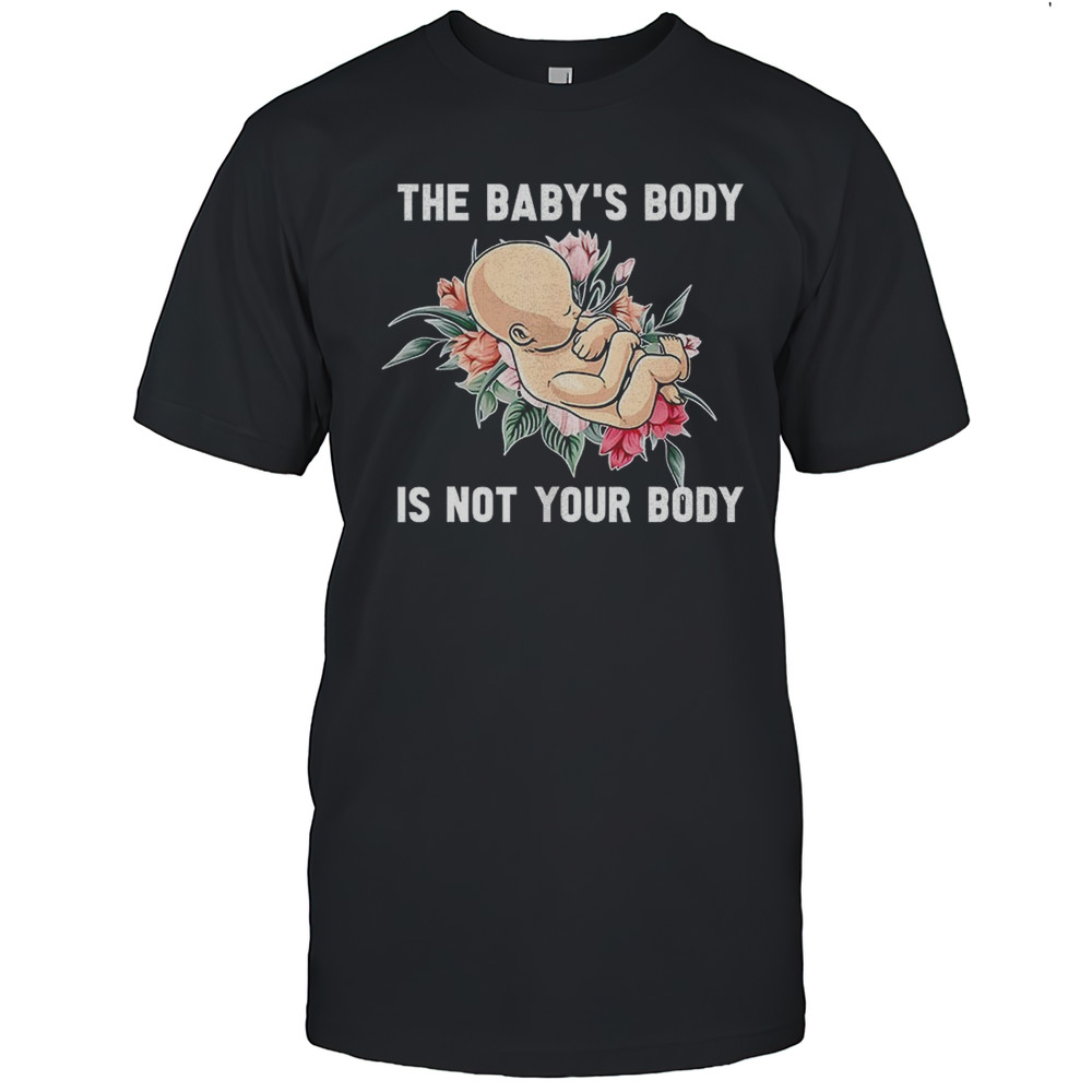 The Babys Body Is Not Your Body Shirt