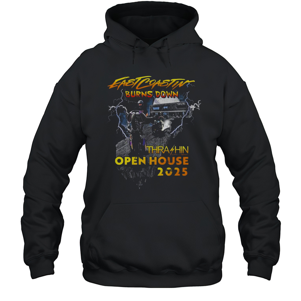 Thrashin Eastcoastin Burns Down Open House 2025 Shirt Unisex Hoodie