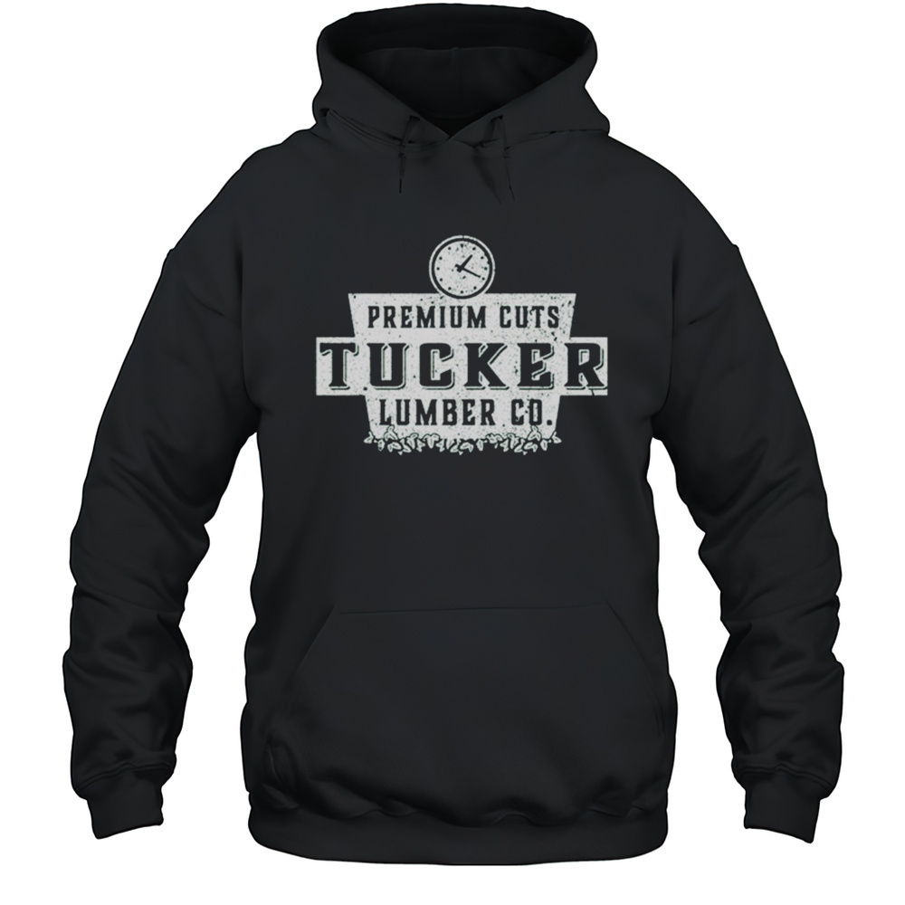 Tucker Premium Cuts Lumber Co. Tucker Continues To Lay Lumber T-shirt Unisex Hoodie