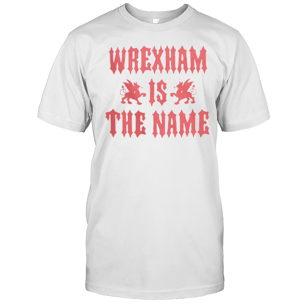 Awesome Wrexham AFC Wrexham Is The Name T-Shirt