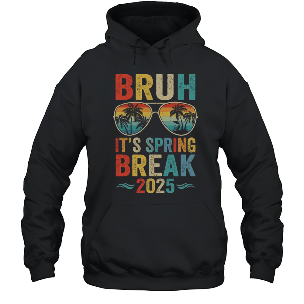 Bruh It’s Spring Break 2025 Funny Teen College Spring Break Shirt Unisex Hoodie
