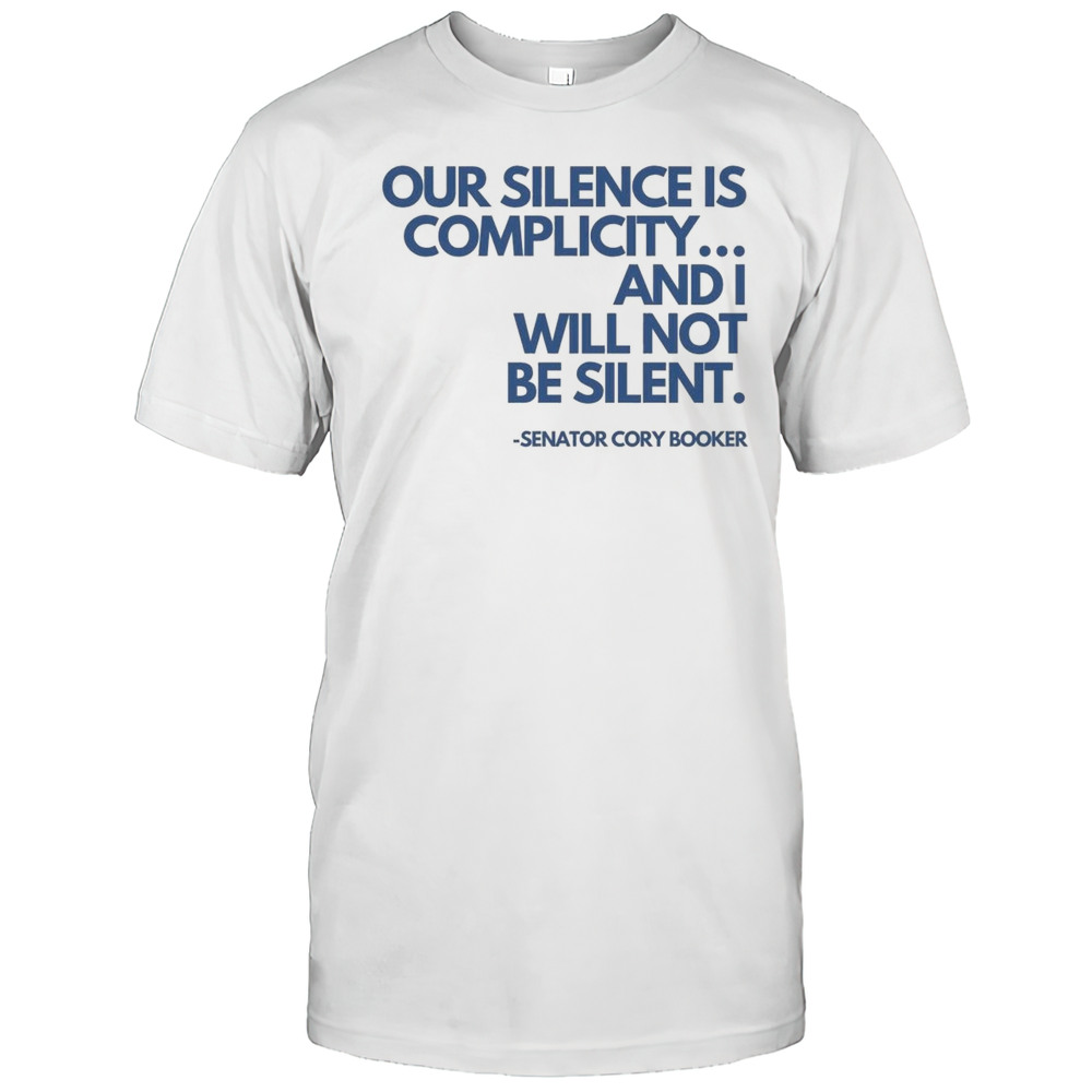 Cory Booker Our Silence Is Complicity And I Will Not Be Silent 2025 Shirt