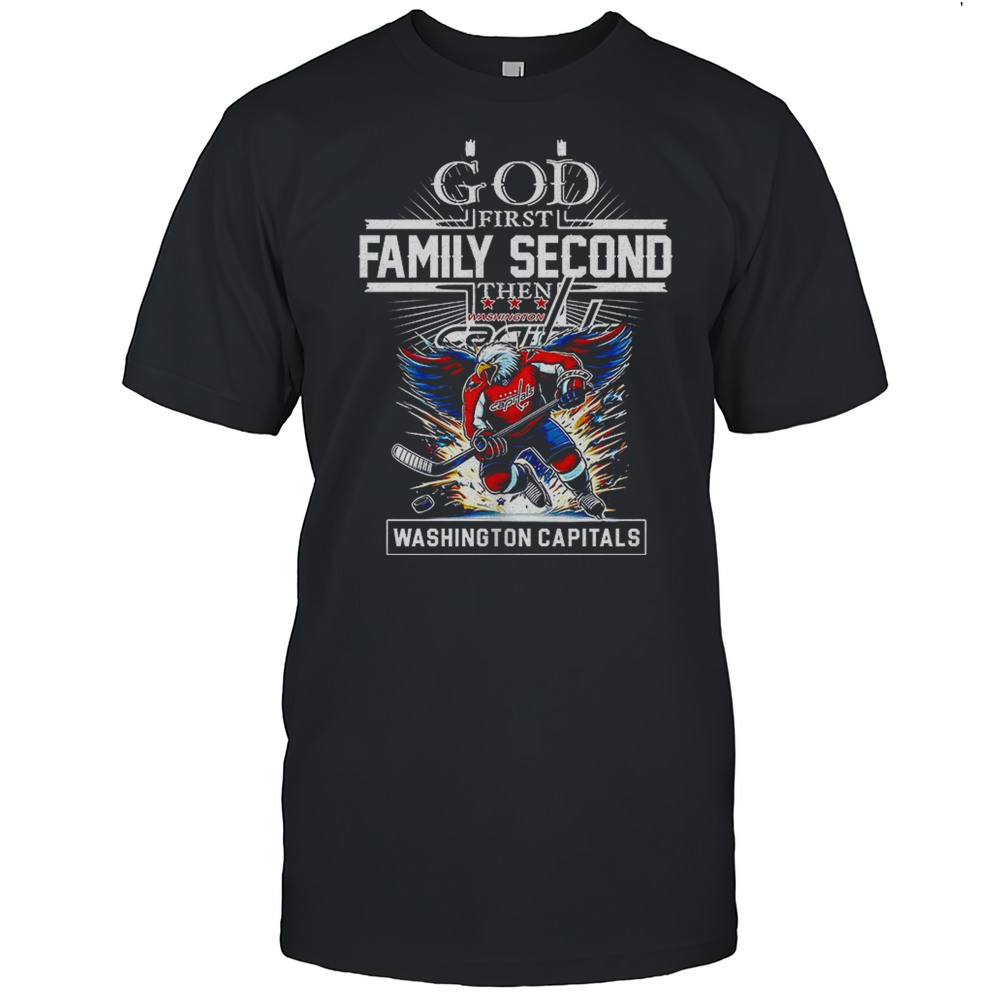 God First Family Second Then Washington Capitals Mascot Shirt