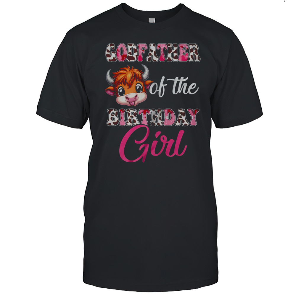 Godfather Of The Birthday Girl Highland Cow Farm 1st Birthday Shirt