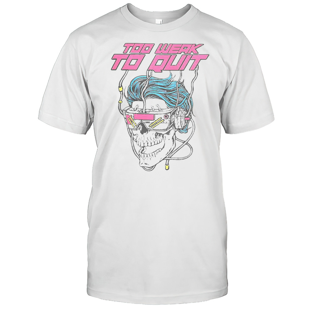 Good Raskol Apparel Merch Too Weak To Quit T-Shirt