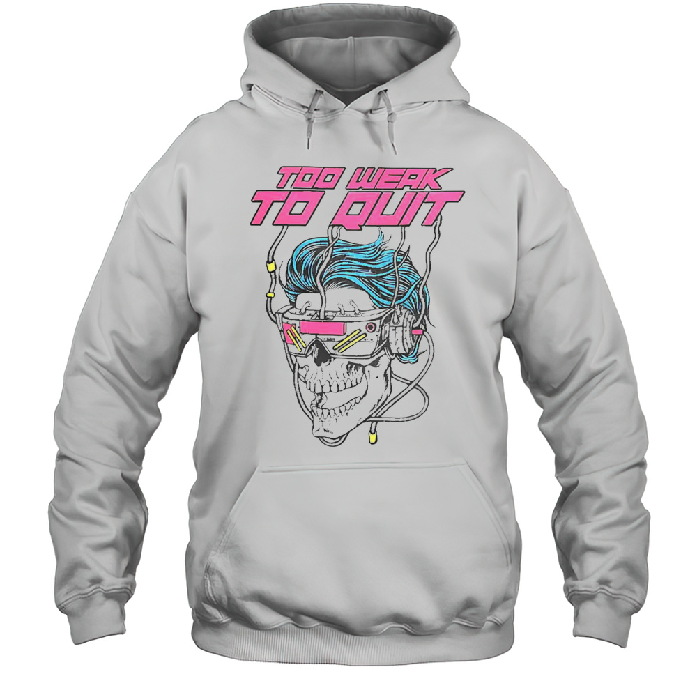 Good Raskol Apparel Merch Too Weak To Quit T-Shirt Unisex Hoodie
