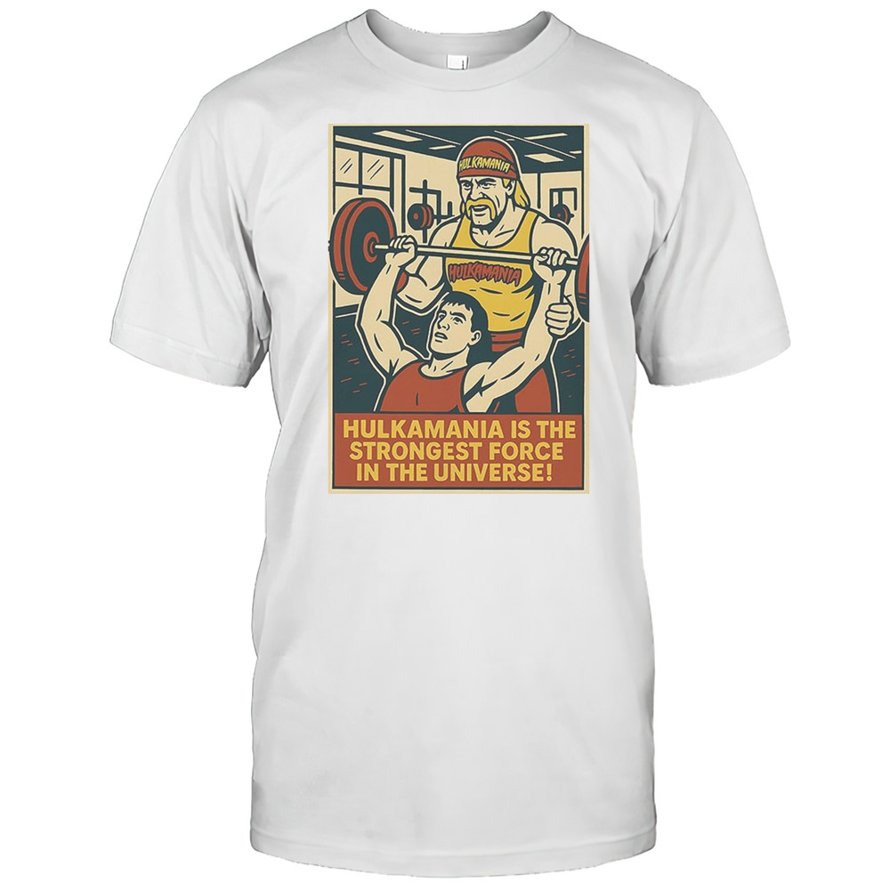 Hulk Hogan Hulkamania Is The Strongest Force In The Universe Shirt